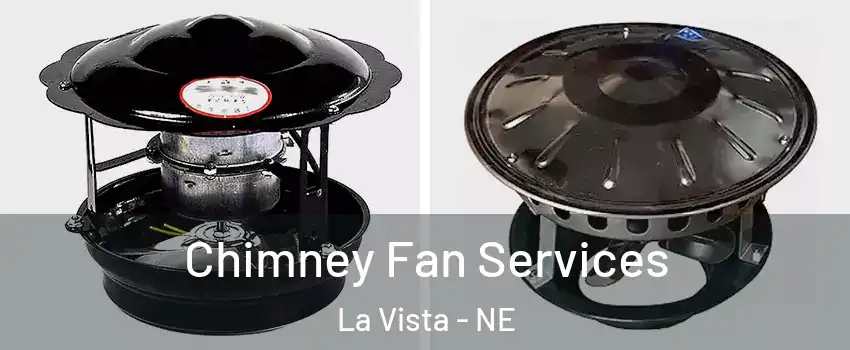 Chimney Fan Services La Vista - NE