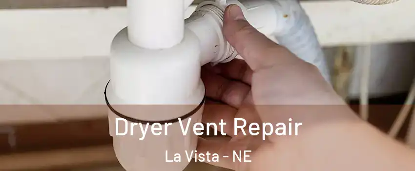 Dryer Vent Repair La Vista - NE