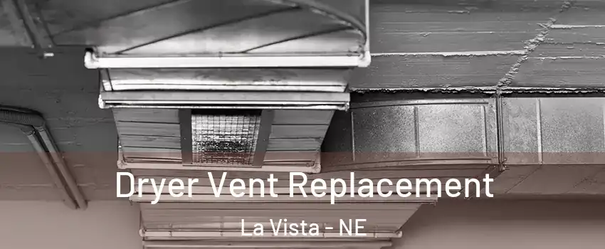  Dryer Vent Replacement La Vista - NE