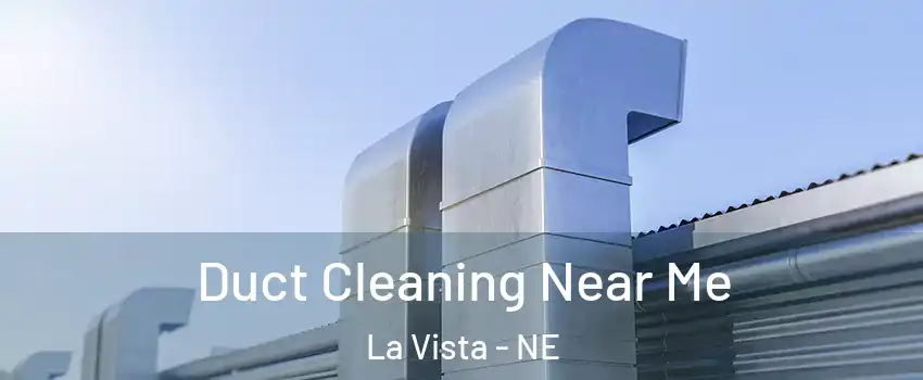  Duct Cleaning Near Me La Vista - NE