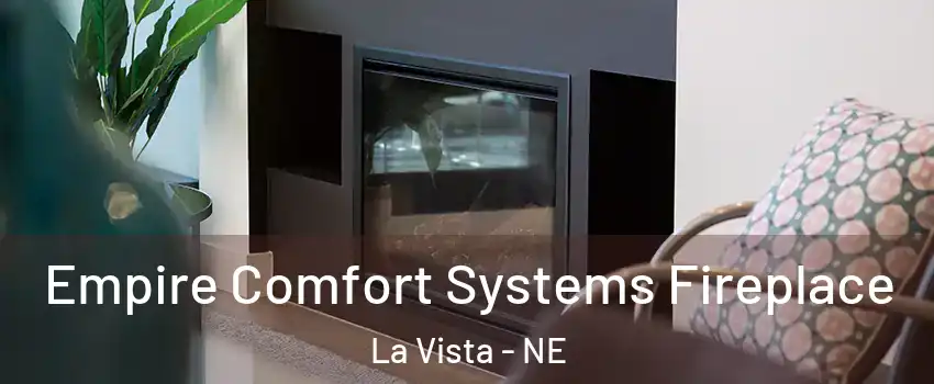  Empire Comfort Systems Fireplace La Vista - NE