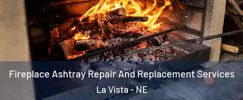  Fireplace Ashtray Repair And Replacement Services La Vista - NE
