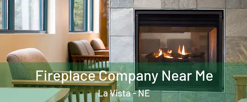  Fireplace Company Near Me La Vista - NE