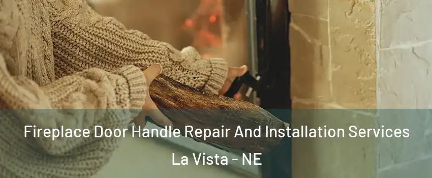  Fireplace Door Handle Repair And Installation Services La Vista - NE