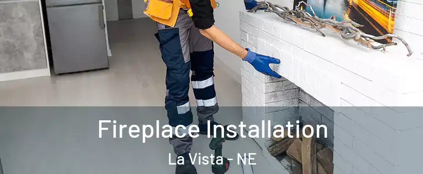  Fireplace Installation La Vista - NE