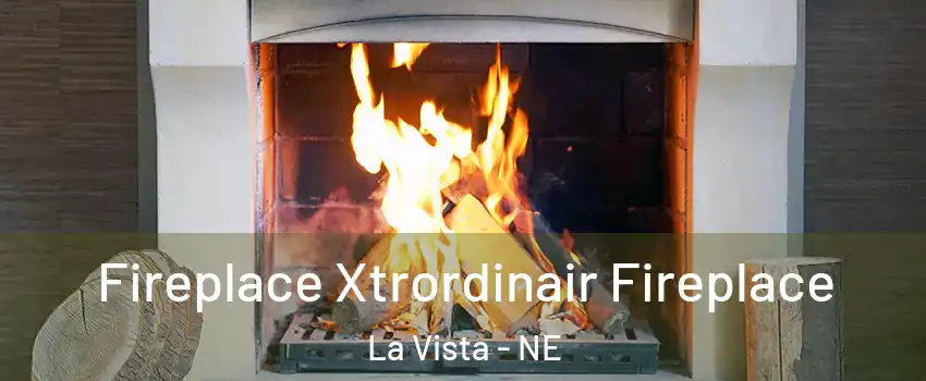 Fireplace Xtrordinair Fireplace La Vista - NE