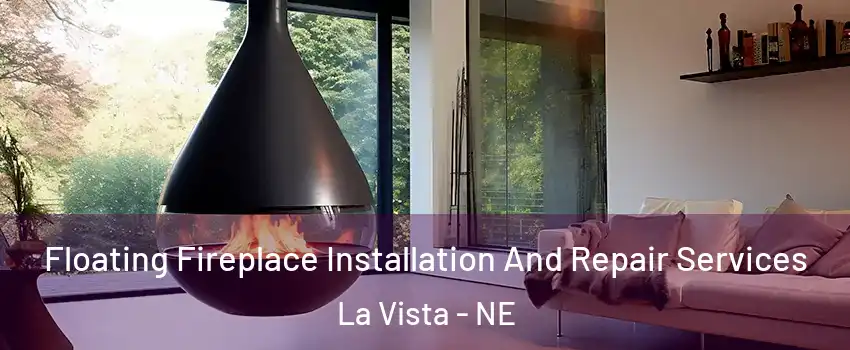  Floating Fireplace Installation And Repair Services La Vista - NE