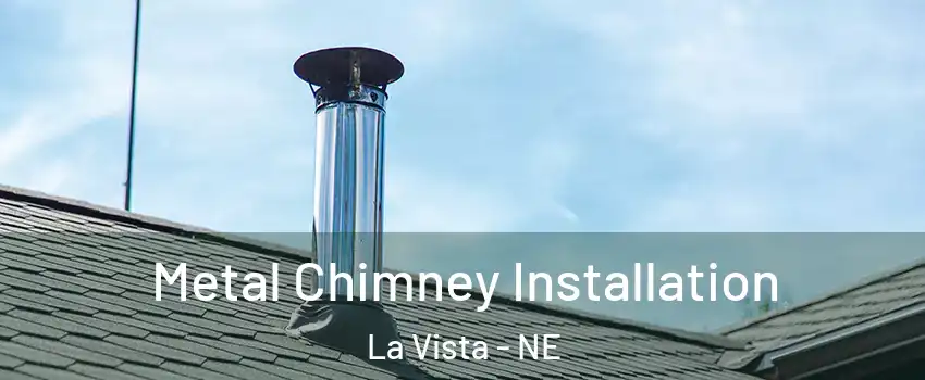  Metal Chimney Installation La Vista - NE