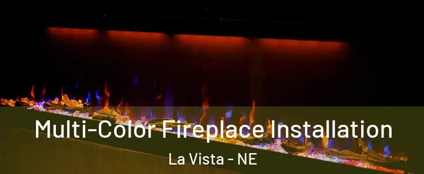  Multi-Color Fireplace Installation La Vista - NE