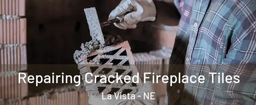  Repairing Cracked Fireplace Tiles La Vista - NE