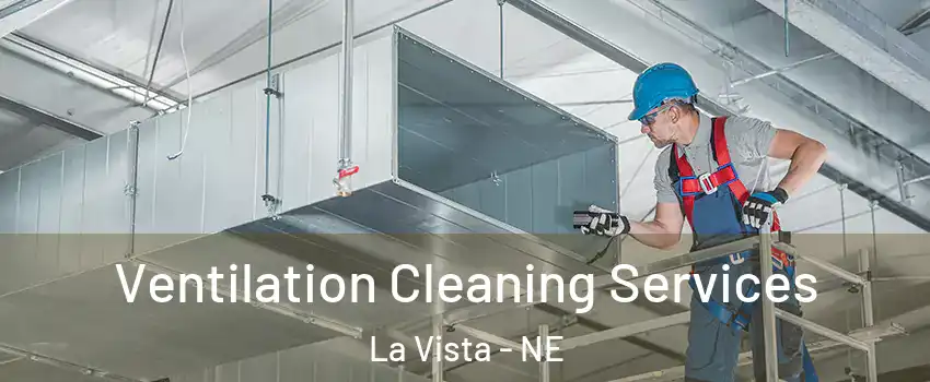  Ventilation Cleaning Services La Vista - NE